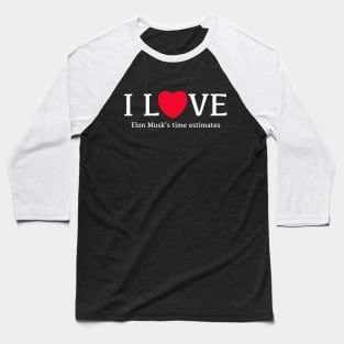 I Love Elon Musk's time estimates funny gift quote Baseball T-Shirt